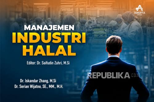 Di Buku ‘Manajemen Industri Halal’, Serian Soroti Potensi hingga Tantangannya